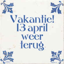 Vakantie! 13 april weer terug - 11 keer bekeken