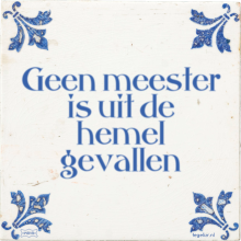 Geen meester is uit de hemel gevallen - 13 keer bekeken