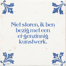 Niet storen, ik ben bezig met een ei-genzinnig kunstwerk. - 3 keer bekeken