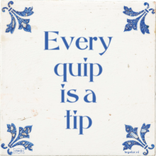 Every quip is a tip - 3 keer bekeken