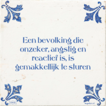 Een bevolking die onzeker, angstig en reactief is, is gemakkellijk te sturen - 2 keer bekeken