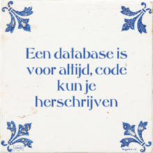 Een database is voor altijd, code kun je herschrijven - 6 keer bekeken