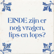 EINDE zijn er nog vragen, tips en tops? - 1 keer bekeken