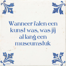 Wanneer falen een kunst was, was jij al lang een museumstuk - 8 keer bekeken