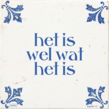 het is wel wat het is - 26 keer bekeken
