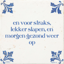en voor straks, lekker slapen, en morgen gezond weer op - 22 keer bekeken
