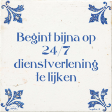 Begint bijna op 24/7 dienstverlening te lijken - 1 keer bekeken