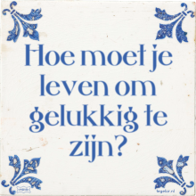 Hoe moet je leven om gelukkig te zijn? - 13 keer bekeken