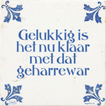 Gelukkig is het nu klaar met dat geharrewar - 12 keer bekeken