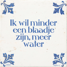 Ik wil minder een blaadje zijn, meer water - 11 keer bekeken