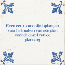 Even een momentje inplannen voor het maken van een plan voor de opzet van de planning - 1 keer bekeken