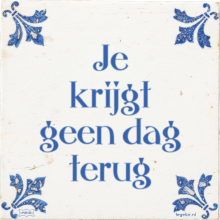 Je krijgt geen dag terug - 6 keer bekeken