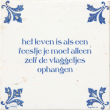 het leven is als een feestje je moet alleen zelf de vlaggetjes ophangen - 1 keer bekeken