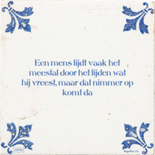 Een mens lijdt vaak het meestal door het lijden wat hij vreest, maar dat nimmer op komt da - 9 keer bekeken