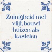Zuinigheid met vlijt, bouwt huizen als kastelen - 7 keer bekeken