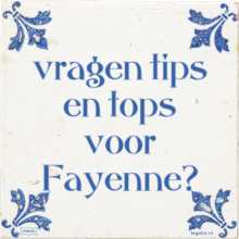 vragen tips en tops voor Fayenne? - 27 keer bekeken