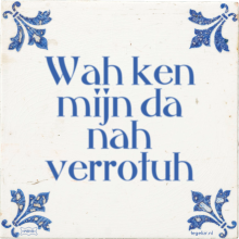 Wah ken mijn da nah verrotuh - 1 keer bekeken
