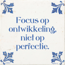 Focus op ontwikkeling, niet op perfectie. - 17 keer bekeken