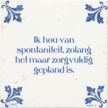 Ik hou van spontaniteit, zolang het maar zorgvuldig gepland is. - 15 keer bekeken