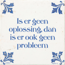 Is er geen oplossing, dan is er ook geen probleem - 14 keer bekeken