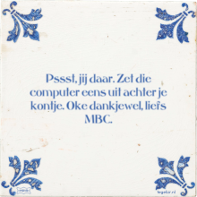 Pssst, jij daar. Zet die computer eens uit achter je kontje. Oke dankjewel, liefs MBC. - 33 keer bekeken