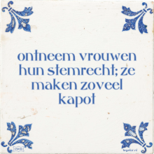 ontneem vrouwen hun stemrecht; ze maken zoveel kapot - 40 keer bekeken
