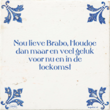 Nou lieve Brabo, Houdoe dan maar en veel geluk voor nu en in de toekomst - 20 keer bekeken