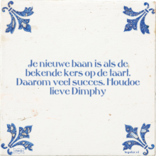 Je nieuwe baan is als de bekende kers op de taart. Daarom veel succes. Houdoe lieve Dimphy - 3 keer bekeken