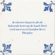 Je nieuwe baan is als de bekende kers op de taart. Heel veel succes en houdoe lieve Dimphy - 3 keer bekeken