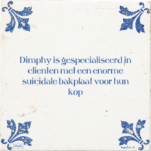 Dimphy is gespecialiseerd in clienten met een enorme suicidale bakplaat voor hun kop - 31 keer bekeken