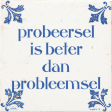 probeersel is beter dan probleemsel - 25 keer bekeken