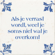 Als je verrast wordt, weet je soms niet wat je overkomt - 25 keer bekeken