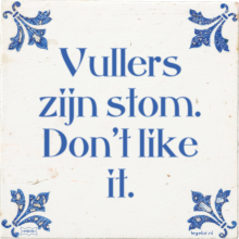 Vullers zijn stom. Don't like it. - 24 keer bekeken