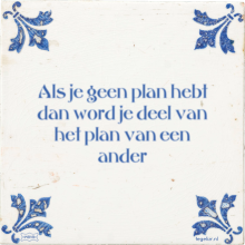 Als je geen plan hebt dan word je deel van het plan van een ander - 2 keer bekeken