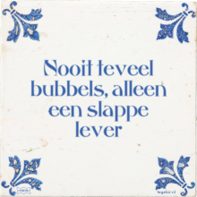 Nooit teveel bubbels, alleen een slappe lever - 26 keer bekeken
