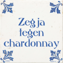 Zeg ja tegen chardonnay - 51 keer bekeken