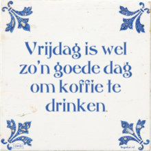 Vrijdag is wel zo'n goede dag om koffie te drinken - 2 keer bekeken