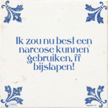 Ik zou nu best een narcose kunnen gebruiken, ff bijslapen! - 4 keer bekeken
