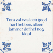 Tom zal vast een goed hart hebben, alleen jammer dat het nog klopt - 5 keer bekeken