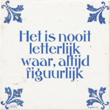 Het is nooit letterlijk waar, altijd figuurlijk - 49 keer bekeken