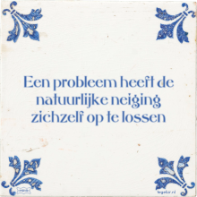 Een probleem heeft de natuurlijke neiging zichzelf op te lossen - 38 keer bekeken