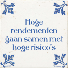Hoge rendementen gaan samen met hoge risico's - 1 keer bekeken