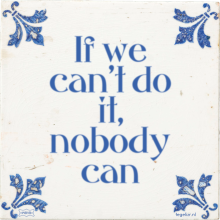 If we can't do it, nobody can - 67 keer bekeken