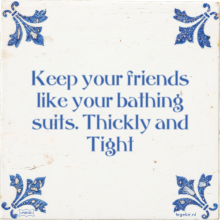 Keep your friends like your bathing suits. Thickly and Tight - 27 keer bekeken