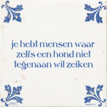 je hebt mensen waar zelfs een hond niet tegenaan wil zeiken - 12 keer bekeken
