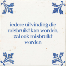 iedere uitvinding die misbruikt kan worden, zal ook misbruikt worden - 8 keer bekeken