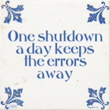 One shutdown a day keeps the errors away - 3 keer bekeken