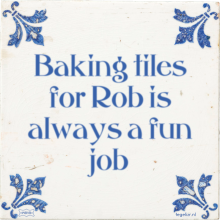 Baking tiles for Rob is always a fun job - 5 keer bekeken