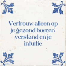 Vertrouw alleen op je gezond boeren verstand en je intuïtie - 3 keer bekeken