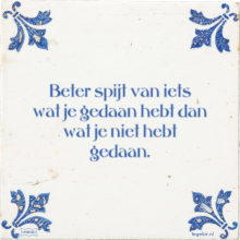 Beter spijt van iets wat je gedaan hebt dan wat je niet hebt gedaan. - 1 keer bekeken